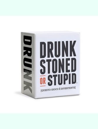 DRUNK, STONED OR STUPID
